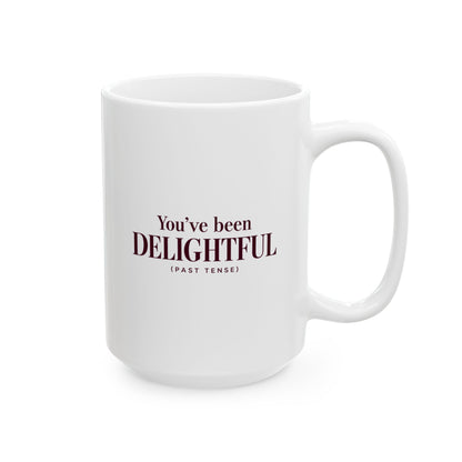 You've Been Delightful (Past Tense) Mug – Funny Host Coffee Mug