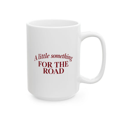 A Little Something For The Road Mug – Funny Hosting Coffee Mug