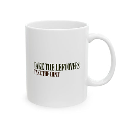 Take The Leftovers, Take The Hint Mug – Funny Host Coffee Mug